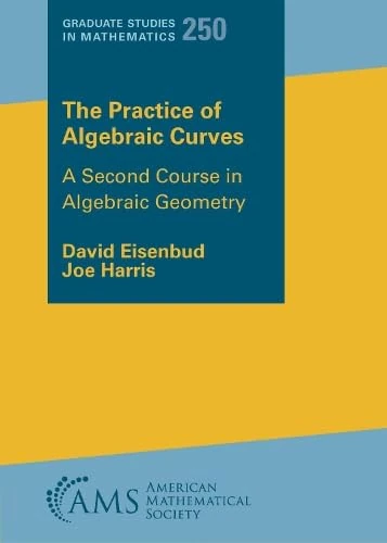 The Practice of Algebraic Curves: A Second Course in Algebraic Geometry: 250 (Graduate Studies in Mathematics)