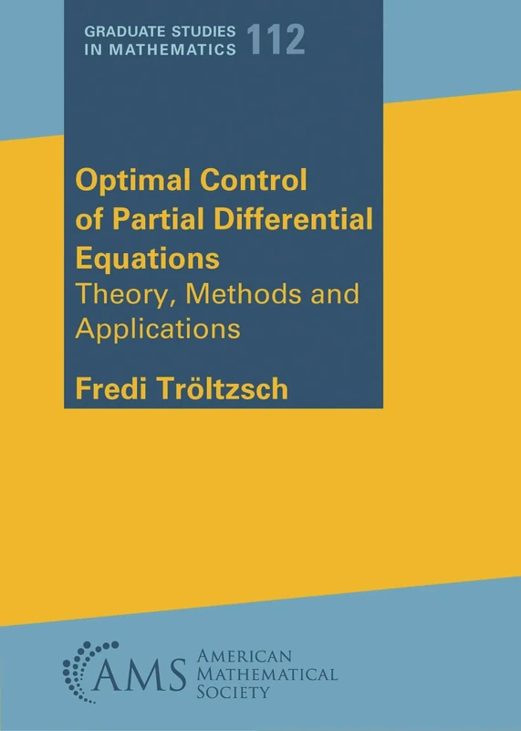 Optimal Control of Partial Differential Equations: Theory, Methods and Applications (Graduate Studies in Mathematics)