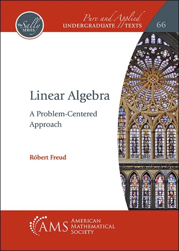 Linear Algebra: A Problem-Centered Approach: 66 (Pure and Applied Undergraduate Texts)