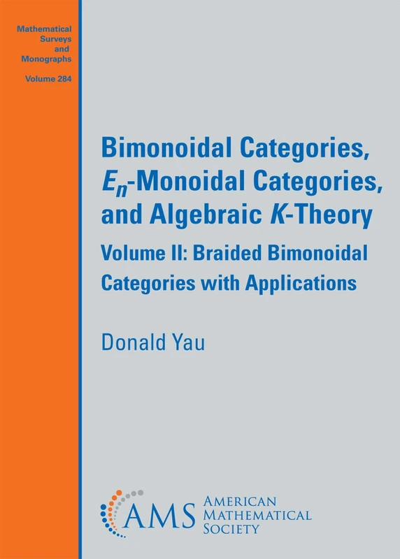 Bimonoidal Categories, $E_n$-Monoidal Categories, and Algebraic $K$-Theory: Volume II: Braided Bimonoidal Categories with Applications: 284 (Mathematical Surveys and Monographs)