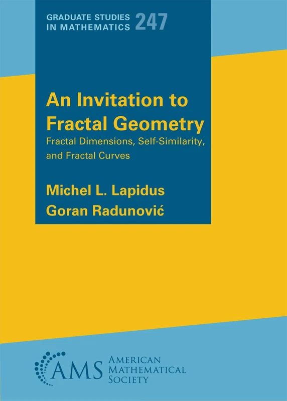 An Invitation to Fractal Geometry: Fractal Dimensions, Self-Similarity, and Fractal Curves: 247.S (Graduate Studies in Mathematics)
