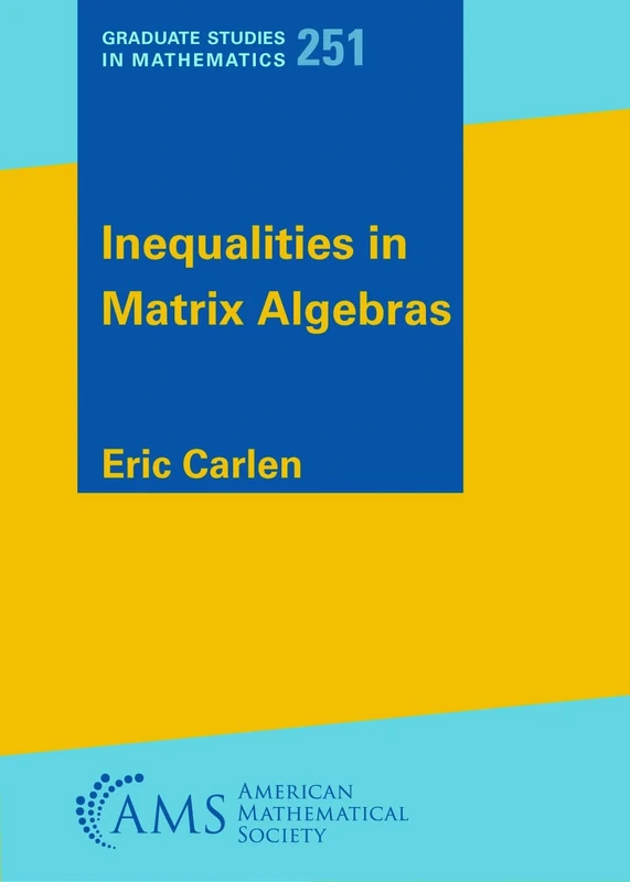 Inequalities in Matrix Algebras (Graduate Studies in Mathematics)