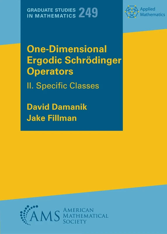 One-Dimensional Ergodic Schrodinger Operators: II. Specific Classes: 249 (Graduate Studies in Mathematics)