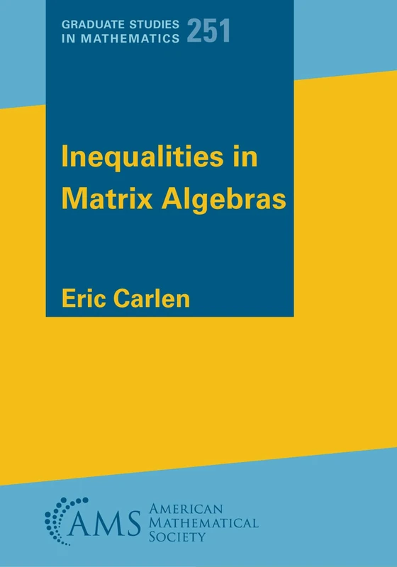 Inequalities in Matrix Algebras (Graduate Studies in Mathematics)