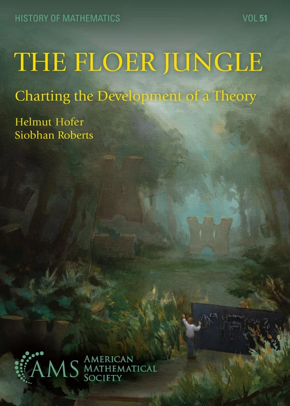 The Floer Jungle: Charting the Development of a Theory (History of Mathematics)