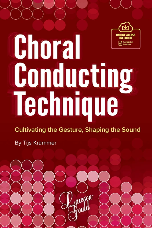 Choral Conducting Technique: Cultivating the Gesture, Shaping the Sound (Lawson-gould)