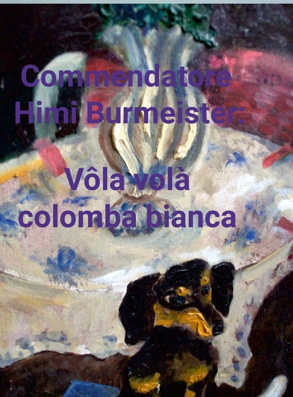 Commendatore Himi Burmeister: Volâ volà colomba bianca.: Industrie-Lackgemälde auf Wellpappe