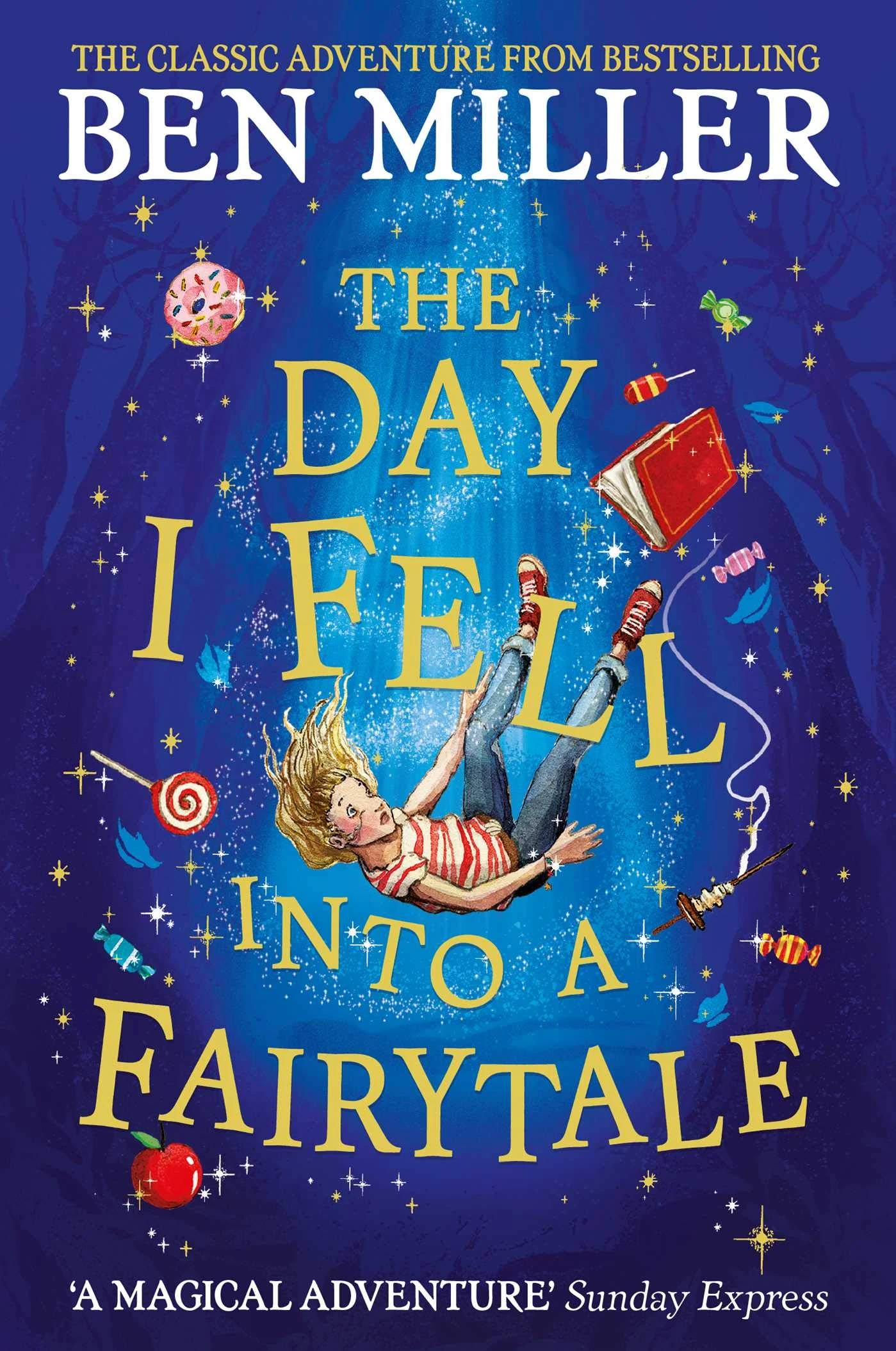The Day I Fell Into a Fairytale: The smash hit classic adventure from Ben Miller