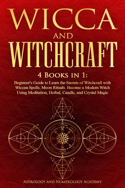 WICCA AND WITCHCRAFT: 4 Books in 1: Beginner's Guide to Learn the Secrets of Witchcraft with Wiccan Spells, Moon Rituals. Become a Modern Witch Using Meditation, Herbal, Candle, and Crystal Magic