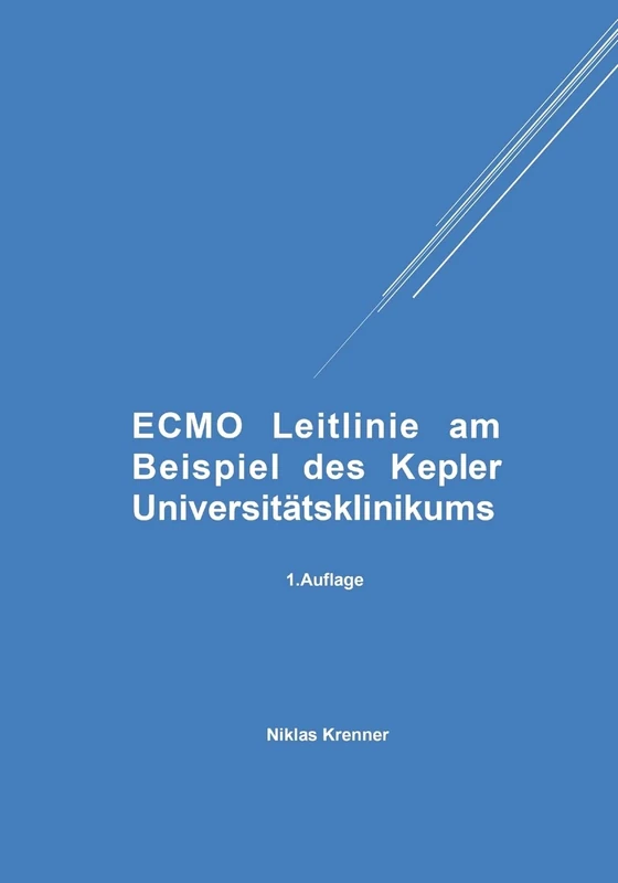 ECMO Leitlinie am Beispiel des Kepler Universitätsklinikums: 1. Auflage - Image 1
