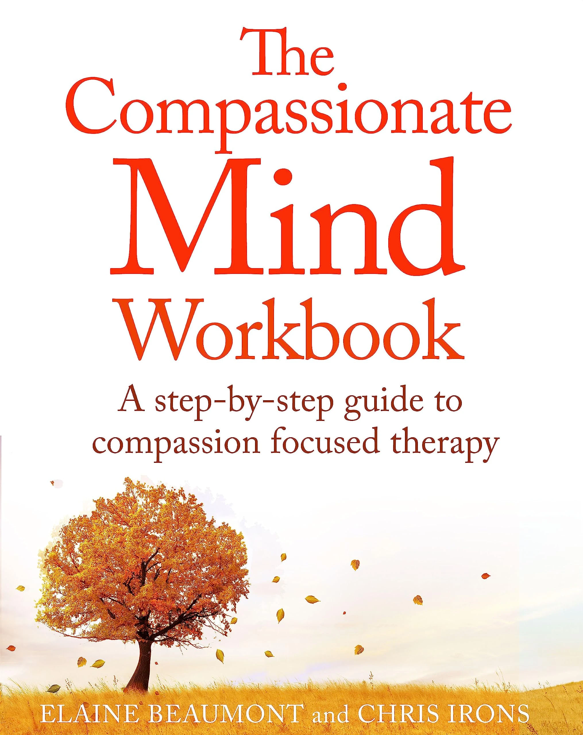 The Compassionate Mind Workbook: A step-by-step guide to developing your compassionate self