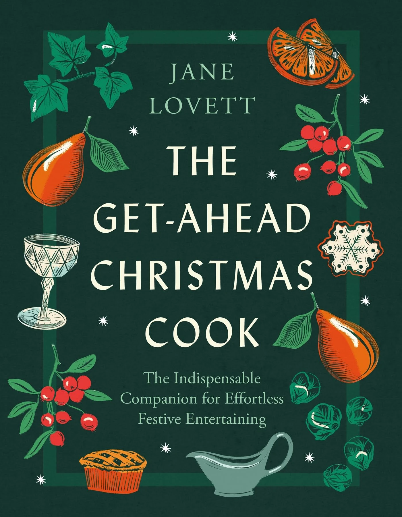 The Get-Ahead Christmas Cook: The indispensable companion for christmas cooking and effortless festive entertaining