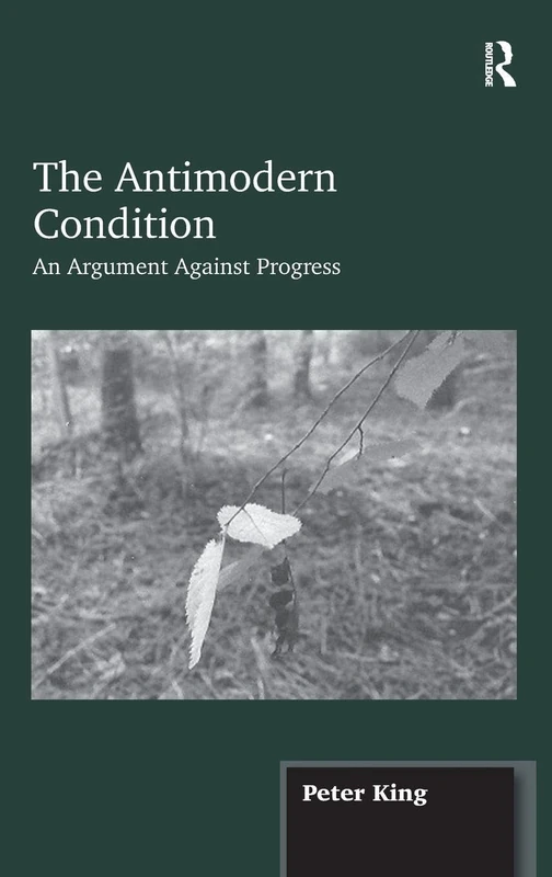 The Antimodern Condition: An Argument Against Progress
