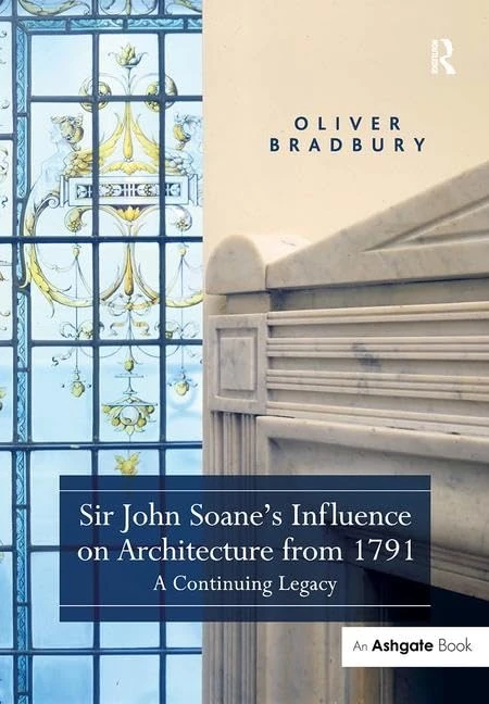 Sir John Soane’s Influence on Architecture from 1791: A Continuing Legacy