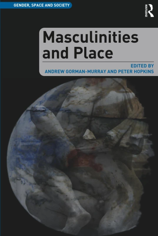 Routledge Masculinities and Place (Gender, Space and Society)