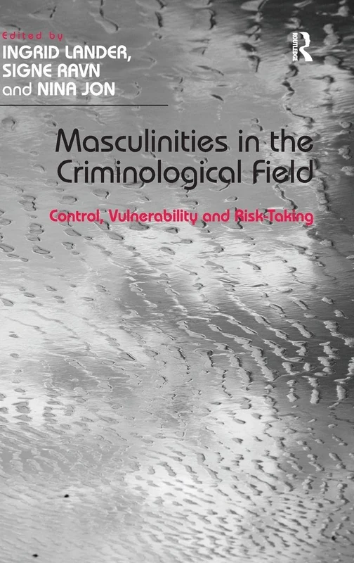Routledge Masculinities in the Criminological Field Book