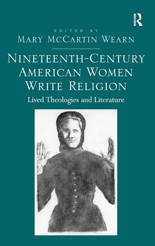 Nineteenth-Century American Women Write Religion: Lived Theologies and Literature