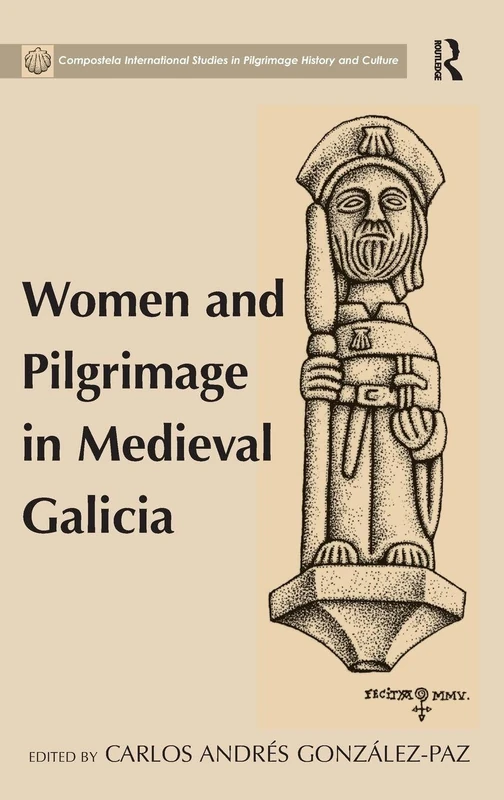 Women and Pilgrimage in Medieval Galicia (Compostela International Studies in Pilgrimage History and C)