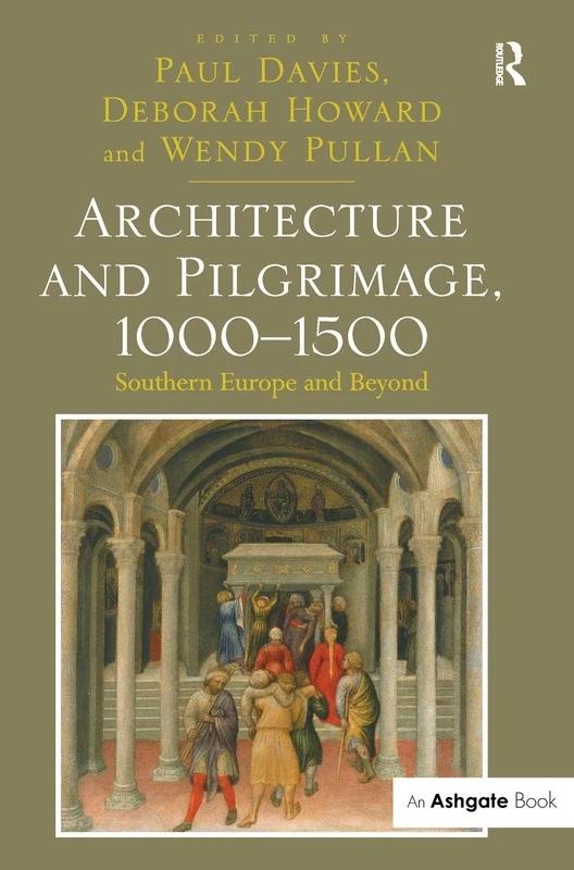 Architecture and Pilgrimage, 1000-1500: Southern Europe and Beyond