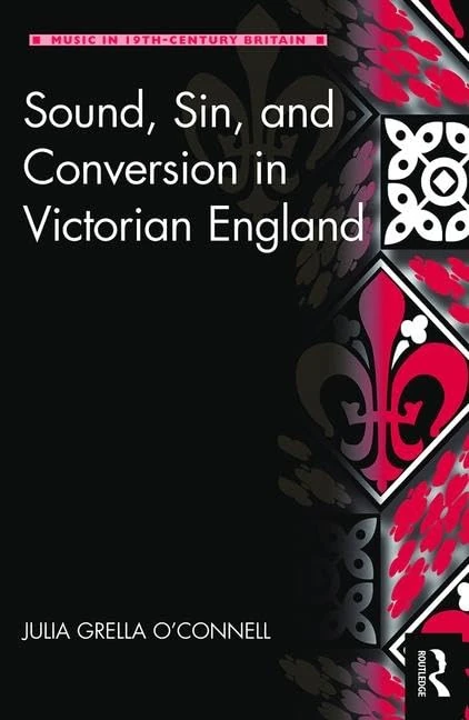 Sound, Sin, and Conversion in Victorian England (Music in Nineteenth-Century Britain)