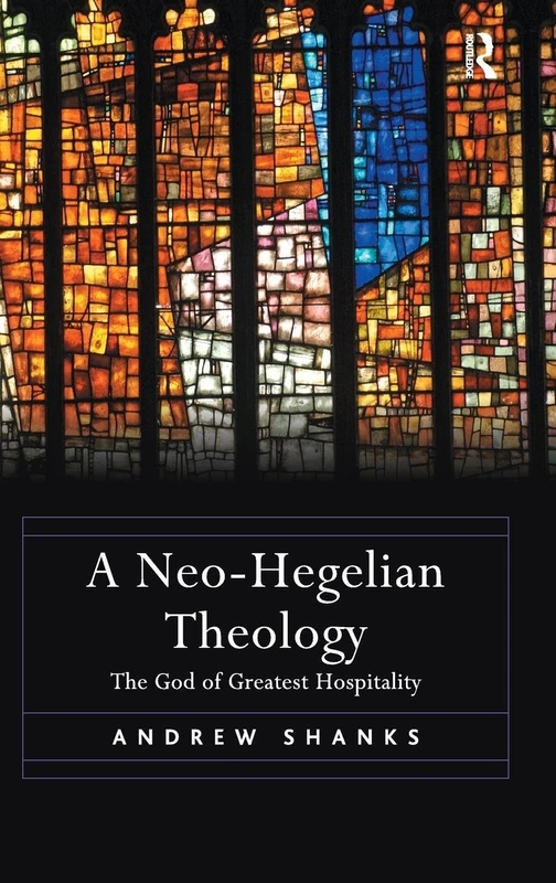 Routledge - A Neo-Hegelian Theology: The God of Greatest Hospitality