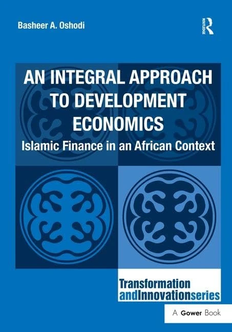 An Integral Approach to Development Economics: Islamic Finance in an African Context (Transformation and Innovation)