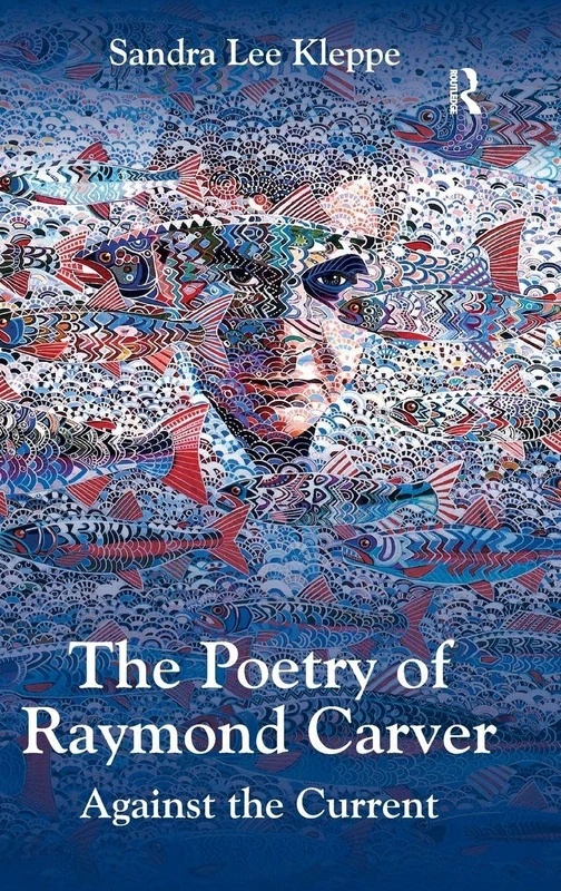 Routledge - The Poetry of Raymond Carver: Against the Current