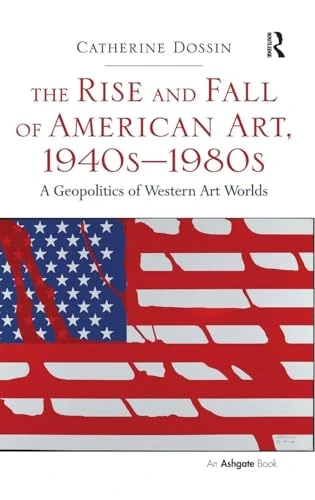 Routledge - The Rise and Fall of American Art, 1940s-1980s