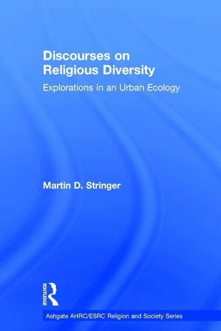 Discourses on Religious Diversity: Explorations in an Urban Ecology (AHRC/ESRC Religion and Society Series)