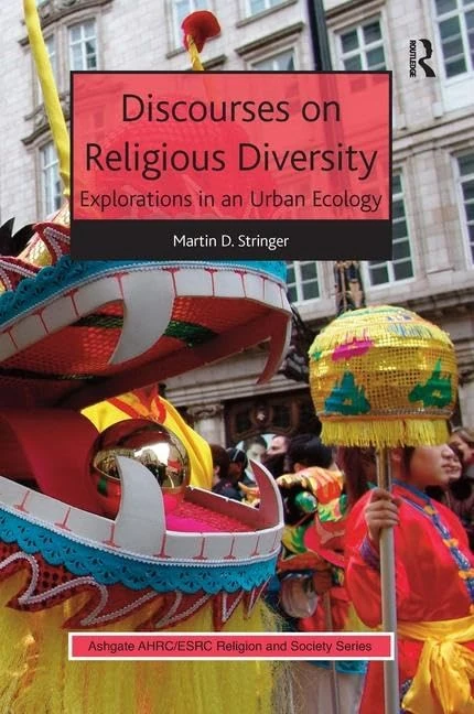 Discourses on Religious Diversity: Explorations in an Urban Ecology (AHRC/ESRC Religion and Society Series)