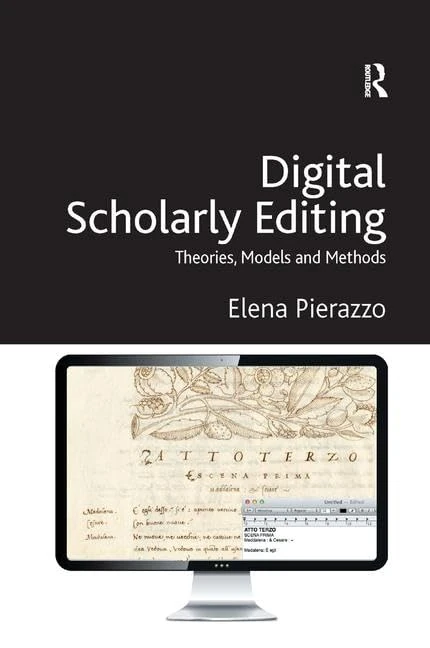 Digital Scholarly Editing: Theories, Models and Methods (Digital Research in the Arts and Humanities)