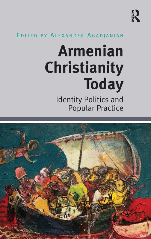 Armenian Christianity Today: Identity Politics and Popular Practice