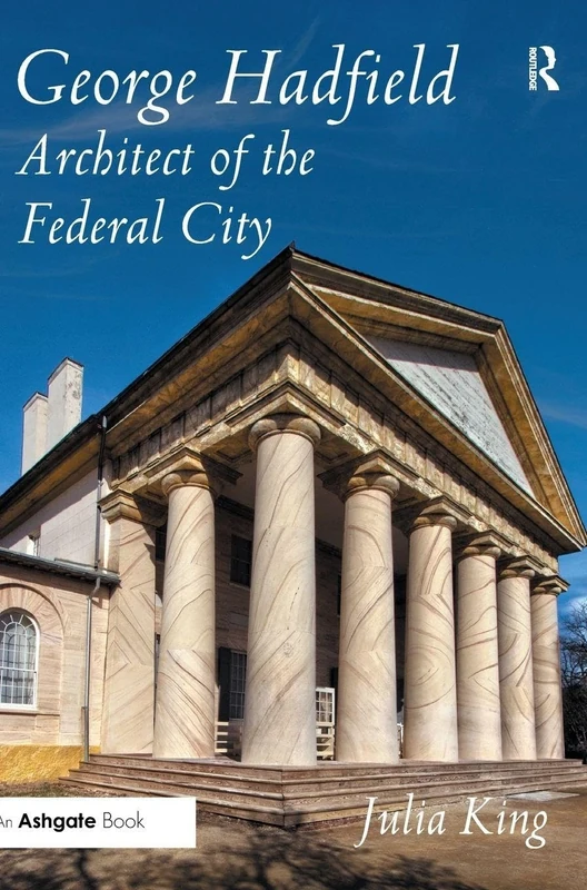 George Hadfield: Architect of the Federal City