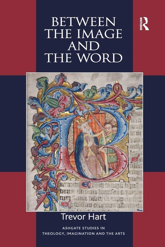 Between the Image and the Word: Theological Engagements with Imagination, Language and Literature (Routledge Studies in Theology, Imagination and the Arts)