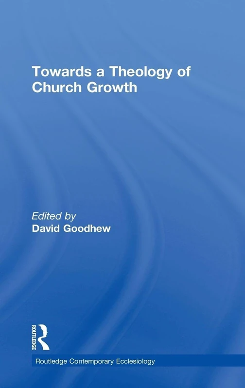 Towards a Theology of Church Growth (Routledge Contemporary Ecclesiology)