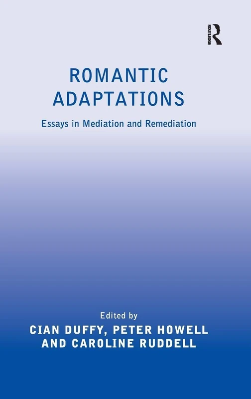 Romantic Adaptations: Essays in Mediation and Remediation