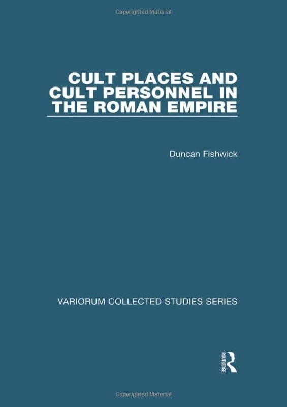 Cult Places and Cult Personnel in the Roman Empire (Variorum Collected Studies)