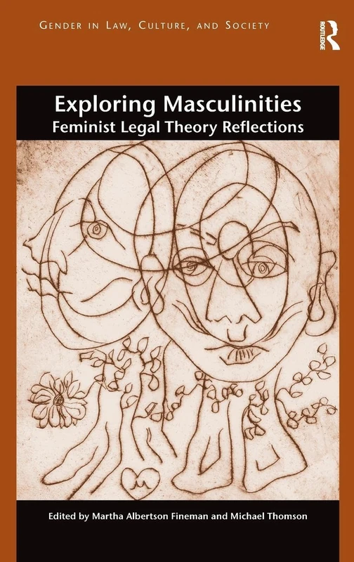 Routledge Exploring Masculinities: Feminist Legal Theory