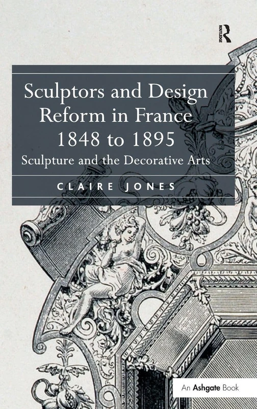 Routledge - Sculptors and Design Reform in France, 1848-1895