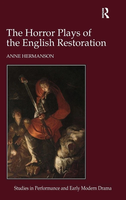 The Horror Plays of the English Restoration (Studies in Performance and Early Modern Drama)