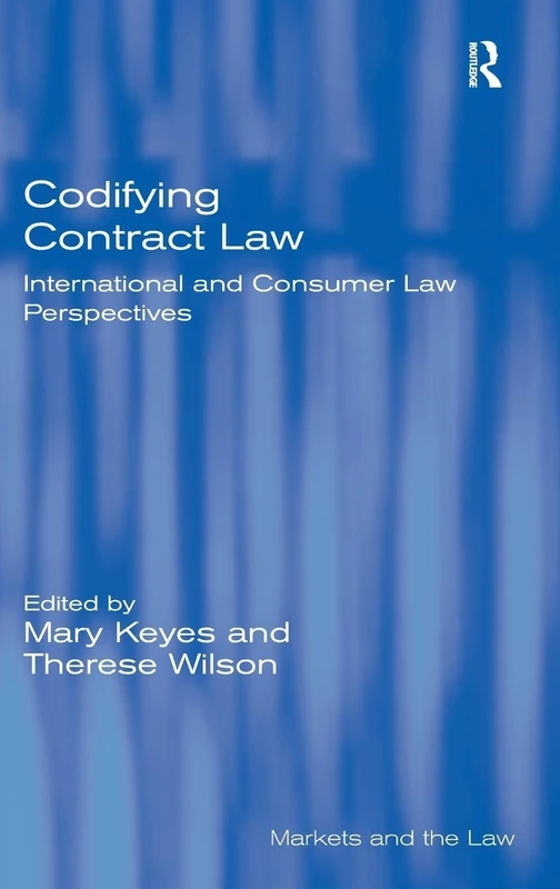 Codifying Contract Law: International and Consumer Law Perspectives (Markets and the Law)