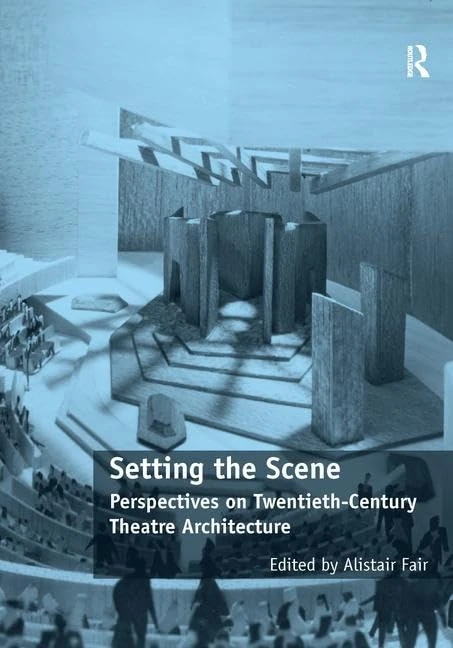 Routledge - Setting the Scene: 20th-Century Theatre Architecture