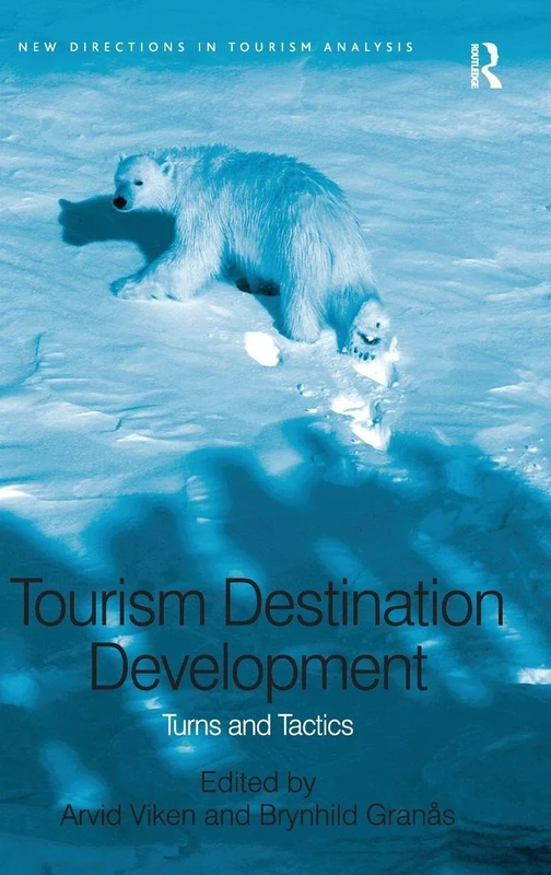 Tourism Destination Development: Turns and Tactics (New Directions in Tourism Analysis)