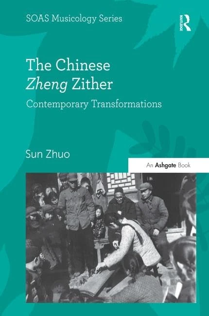 The Chinese Zheng Zither: Contemporary Transformations (SOAS Studies in Music)