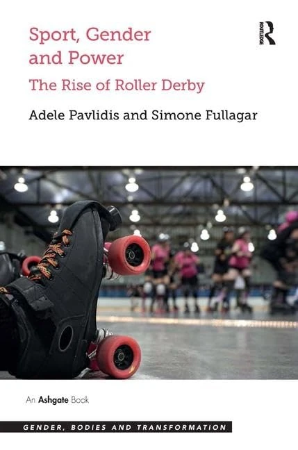 Routledge - Sport, Gender and Power: The Rise of Roller Derby