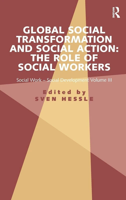 Global Social Transformation and Social Action: The Role of Social Workers: Social Work-Social Development Volume III