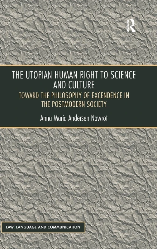 The Utopian Human Right to Science and Culture: Toward the Philosophy of Excendence in the Postmodern Society (Law, Language and Communication)