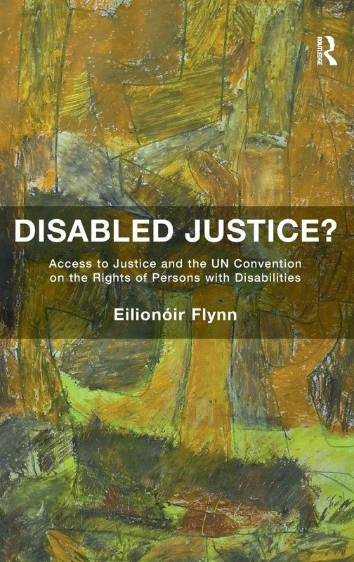 Routledge - Disabled Justice? Access to Justice and the UN CRPD