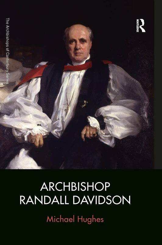 Archbishop Randall Davidson (The Archbishops of Canterbury Series)