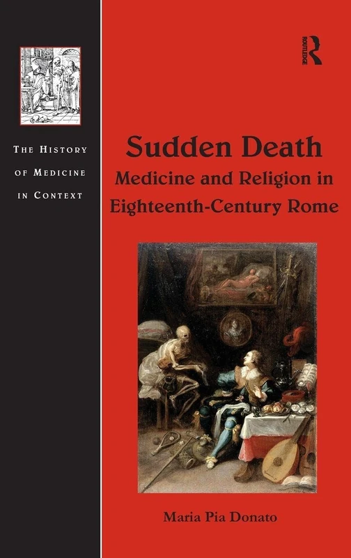 Sudden Death: Medicine and Religion in Eighteenth-Century Rome (History of Medicine in Context)